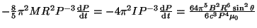 $ -\frac{8}{5}\pi^2MR^2P^{-3}\frac{{\mathrm d}P}{{\mathrm d}t}=-4\pi^2IP^{-3}\frac{{\mathrm d}P}{{\mathrm d}t}=\frac{64\pi^5B^2R^6\sin^2\theta}{6c^3P^4\mu_0}$