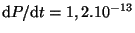 $ {\mathrm d}P/{\mathrm d}t = 1,2
. 10^{ - 13}$