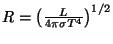 $ R=\left(\frac{L}{4\pi\sigma T^4}\right)^{1/2}$