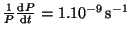 $\frac{1}{P}\frac{{\mathrm d}P}{{\mathrm d}t}=1.10^{-9}\,\mathrm{s}^{-1}$