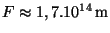 $ F\approx1,7.10^{14}\,\mathrm{m}$