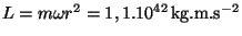 $ L=m\omega r^2=1,1.10^{42}\,\mathrm{kg}.\mathrm{m}.\mathrm{s}^{-2}$