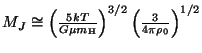 $ M_J\cong\left(\frac{5kT}{G\mu m_{\mathrm{H}}}\right)^{3/2}\left(\frac{3}{4\pi\rho_0}\right)^{1/2}$