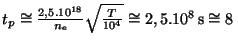 $ t_p\cong\frac{2,5.10^{18}}{n_{\mathrm{e}}}\sqrt{\frac{T}{10^4}}\cong2,5.10^8\,\mathrm{s}
\cong8\,$