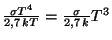 $ \frac{\sigma
T^4}{2,7\,kT}=\frac{\sigma}{2,7\,k}T^3$