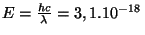 $ E=\frac{hc}{\lambda}=3,1.10^{-18}\,$