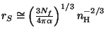 $ r_S\cong\left(\frac{3 N_f}{4\pi\alpha}\right)^{1/3}n_{\mathrm{H}}^{-2/3}$