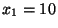 $ x_1=10$