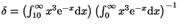 $ \delta=\left(\int_{10}^{\infty}x^3
{\mathrm e}^{-x}{\mathrm d}x\right)\left(\int_{0}^{\infty}x^3 {\mathrm e}^{-x}{\mathrm d}x\right)^{-1}$