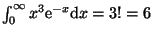 $ \int_{0}^{\infty}x^3 {\mathrm e}^{-x}{\mathrm d}x=3!=6$