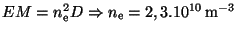 $ EM = n_{\mathrm{e}}^{2} D\Rightarrow
n_{\mathrm{e}}= 2,3 . 10^{ 10}\,\mathrm{m}^{ - 3}$