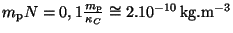 $ m_{\mathrm{p}}N=0,1\frac{m_{\mathrm{p}}}{\kappa_C}\cong2.10^{-10}\,\mathrm{kg}.\mathrm{m}^{-3}$