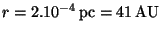 $ r = 2 . 10^{ - 4}\,\pc=41\,\mathrm{AU}$