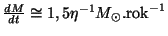 $ \frac{dM}{dt}\cong1,5\eta^{-1}M_{\odot}.\mathrm{rok}^{-1}$