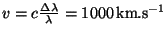 $ v=c\frac{\Delta\lambda }{\lambda}=1000\,\mathrm{km}.\mathrm{s}^{-1}$