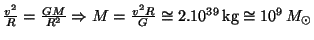 $ \frac{v^2}{R}=\frac{GM}{R^2}\Rightarrow
M=\frac{v^2R}{G}\cong2.10^{39}\,\mathrm{kg}\cong 10^9\,M_{\odot}$