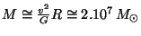 $ M\cong\frac{v^2}{G}R\cong2.10^7\,M_{\odot}$