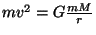 $ mv^2=G\frac{mM}{r}$