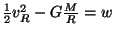 $ \frac{1}{2}v_R^2-G\frac{M}{R}=w$