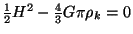 $ \frac{1}{2}H^2-\frac{4}{3}G\pi\rho_k=0$