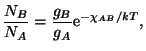 $\displaystyle \frac{N_{B}}{N_A}=\frac{g_B}{g_A}{\mathrm e}^{-\chi_{AB}/kT},$