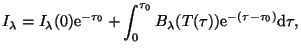 $\displaystyle I_{\lambda}=I_{\lambda}(0){\mathrm e}^{-\tau_0}+
\int_{0}^{\tau_0}B_{\lambda}(T(\tau)){\mathrm e}^{-(\tau-\tau_0)}{\mathrm d}\tau,$
