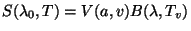 $ S(\lambda_0,T)=V(a,v)B(\lambda,T_v)$