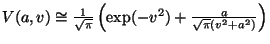 $ V(a,v)\cong \frac{1}{\sqrt{\pi}}\left(\exp(-v^2)+\frac{a}{\sqrt{\pi}\left(
v^2+a^2\right)}\right)$