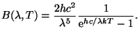 $\displaystyle B(\lambda,T)=\frac{2 h c^2}{\lambda^5}\frac{1}{{\mathrm e}^{hc/\lambda k T}-1}.$
