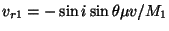 $ v_{r1}=-\sin i \sin\theta \mu v/M_1$