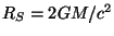 $ R_S=2GM/c^2$