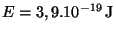 $ E = 3,9 . 10^{-19}\,\mathrm{J}$