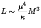 $ \displaystyle
L\sim\frac{\mu^4}{\kappa}M^3$