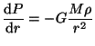 $ \displaystyle
\frac{{\mathrm d}P}{{\mathrm d}r}=-G\frac{M\rho}{r^2}$