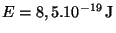 $ E = 8,5 . 10^{-19}\,\mathrm{J}$