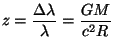 $ \displaystyle z=\frac{\Delta\lambda }{\lambda}=\frac{GM}{c^2R}$