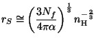 $ \displaystyle
r_S\cong\left(\frac{3N_f}{4\pi\alpha}\right)^{\frac{1}{3}}n_{\mathrm{H}}^{-\frac{2}{3}}$