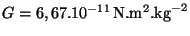 $ G = 6,67 . 10^{ - 11}\, \mathrm{N}.\mathrm{ m}^2
.\mathrm{kg}^{ - 2} $