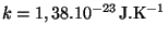 $ k= 1,38 . 10^{ - 23}\,\mathrm{ J}.\mathrm{K}^{ - 1} $