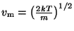 $ v_{\mathrm{m}}=\left(\frac{2kT}{m}\right)^{1/2}$