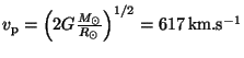 $ v_{\mathrm{p}} =\left(2G\frac{M_{\odot}}{R_{\odot}}\right)^{1/2}= 617\,\mathrm{km}.\mathrm{s}^{-1}$