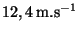 $ 12,4\,\mathrm{m}.\mathrm{s}^{-1}$