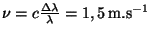 $ \nu = c\frac{\Delta\lambda}{\lambda} = 1,5\,\mathrm{m}.\mathrm{s}^{-1}$