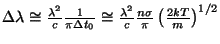 $ \Delta\lambda \cong \frac{\lambda^2}{c}\frac{1}{\pi\Delta
t_0}\cong\frac{\lambda^2}{c}\frac{n\sigma}{\pi}\left(\frac{2kT}{m}\right)^{1/2}$