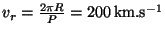 $ v_r=\frac{2\pi R}{P}=200\,\mathrm{km}.\mathrm{s}^{-1}$