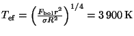 $ T_{\mathrm{ef}}=\left(\frac{F_{\mathrm{bol}}r^2}{\sigma R^2}\right)^{1/4}=3\,900\,\mathrm{K}$