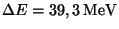 $ \Delta E = 39,3\,\mathrm{MeV}$