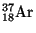 $ {}_{18}^{37}\mathrm{Ar}$