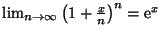 $ \lim_{n\rightarrow\infty}\left(1+\frac{x}{n}\right)^n={\mathrm e}^x$