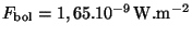 $ F_{\mathrm{bol}}=1,65 . 10^{-9}\,\mathrm{W}.\mathrm{m}^{-2}$